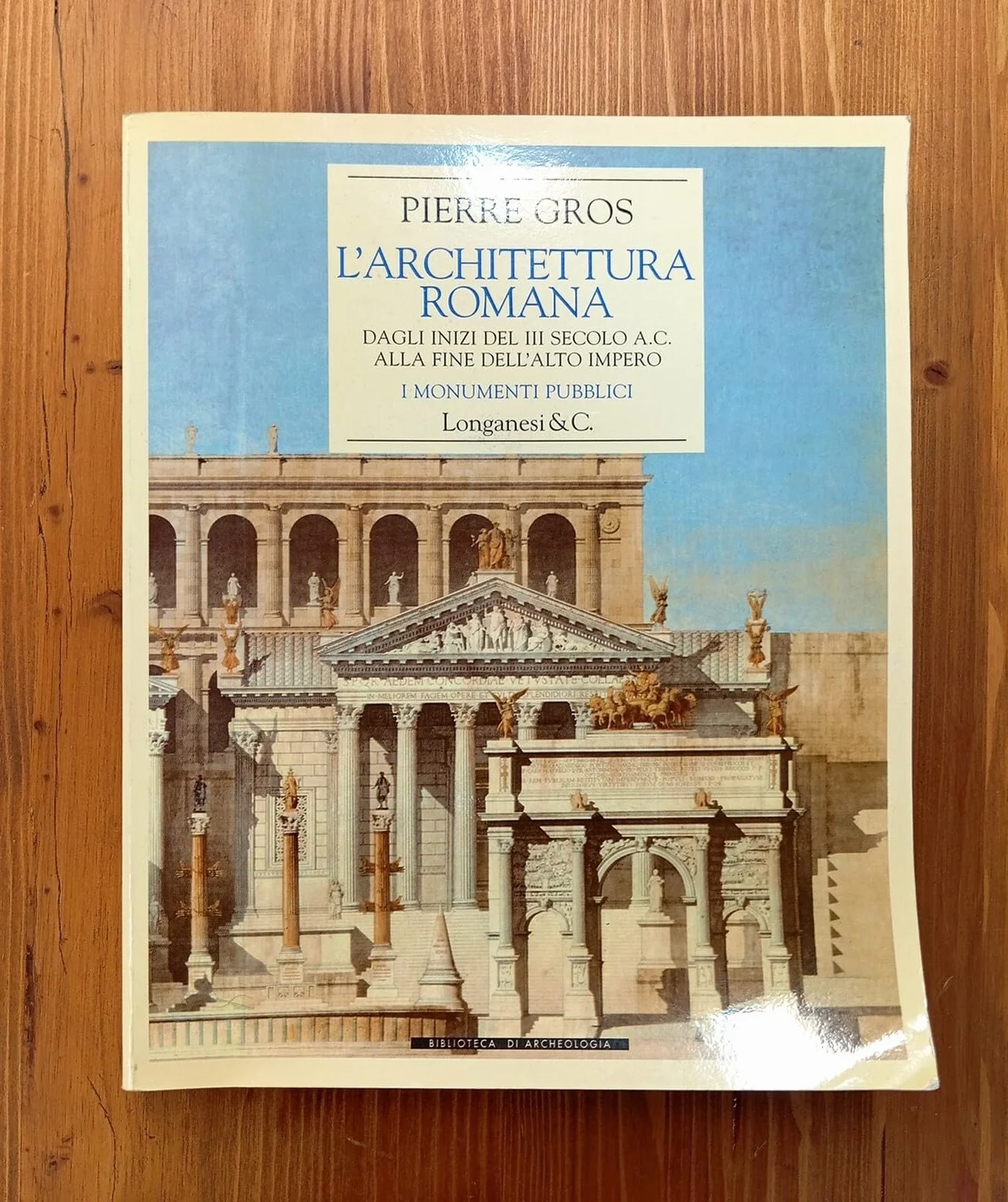 L'architettura romana. Dagli inizi del III secolo a. C. alla fine dell'alto impero. I monumenti pubblici