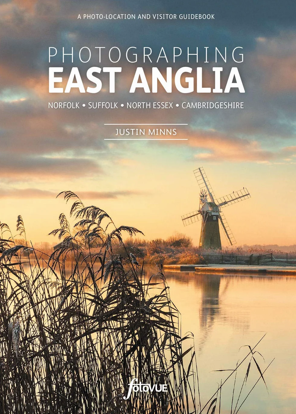 Photographing East Anglia: The Most Beautiful Places to Visit: Norfolk, Suffolk, North Essex, Cambridgeshire