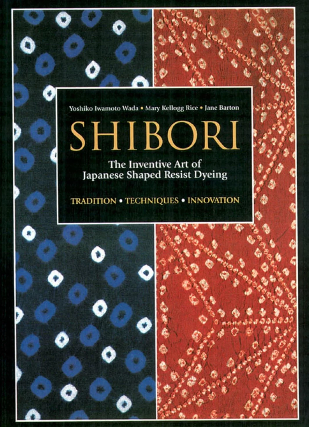 Shibori: The Inventive Art of Japanese Shaped Resist Dyeing