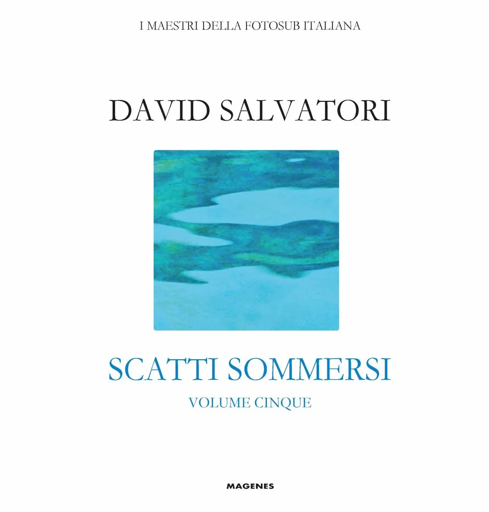 Scatti sommersi. I maestri della fotosub italiana. Ediz. illustrata. Salvatori David (Vol. 5)