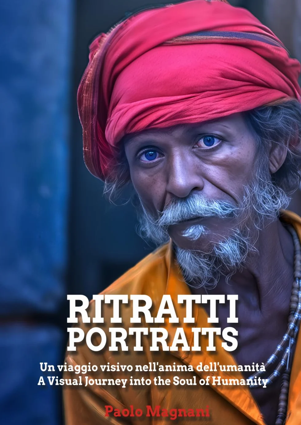Ritratti - Portraits: Un viaggio visivo nell'anima dell'umanità - A Visual Journey into the Soul of Humanity