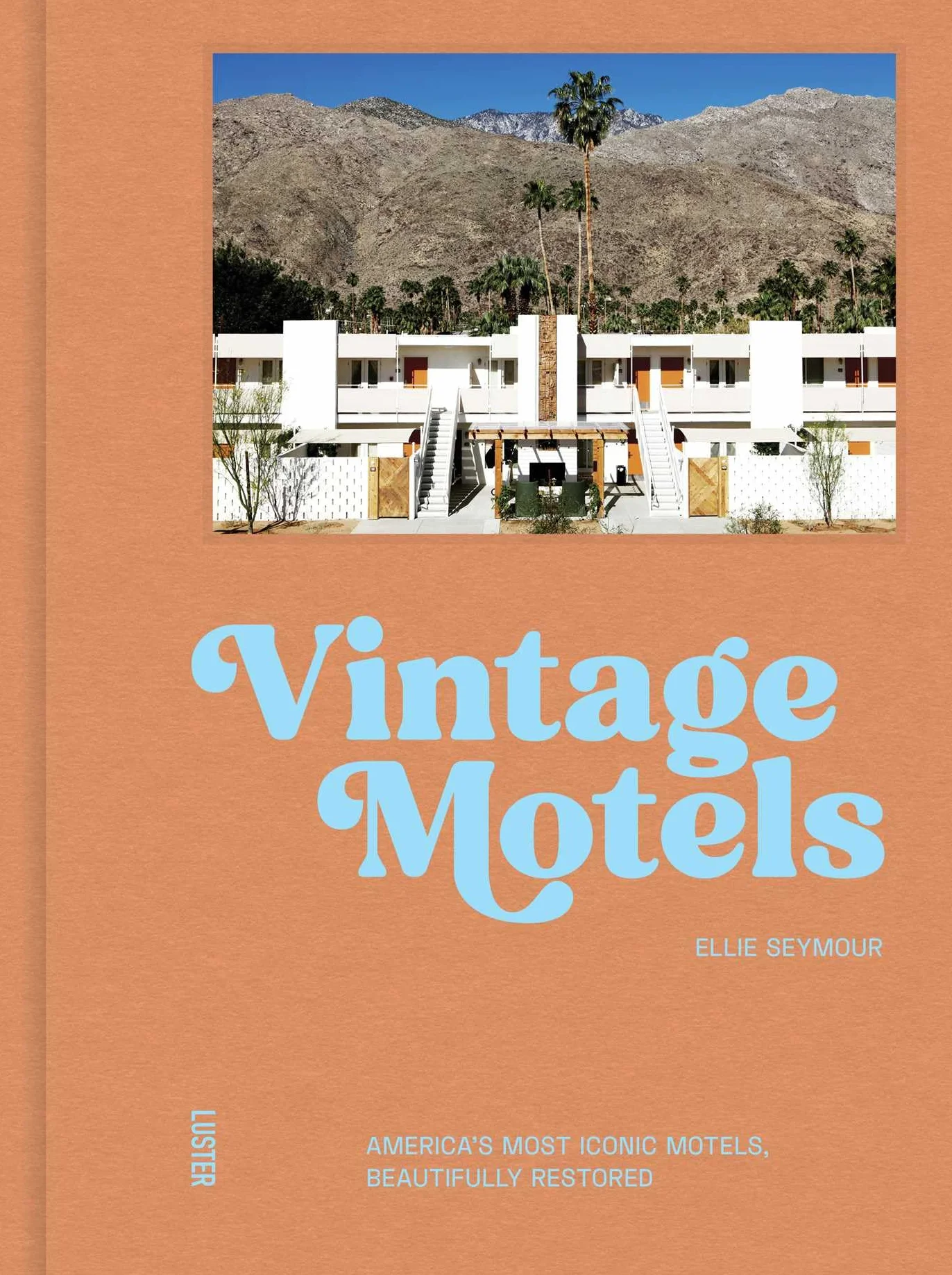 Vintage Motels : America’s Most Iconic Motels, Beautifully Restored: America's Most Inspiring Motels Beautifully Restored With Respect for History