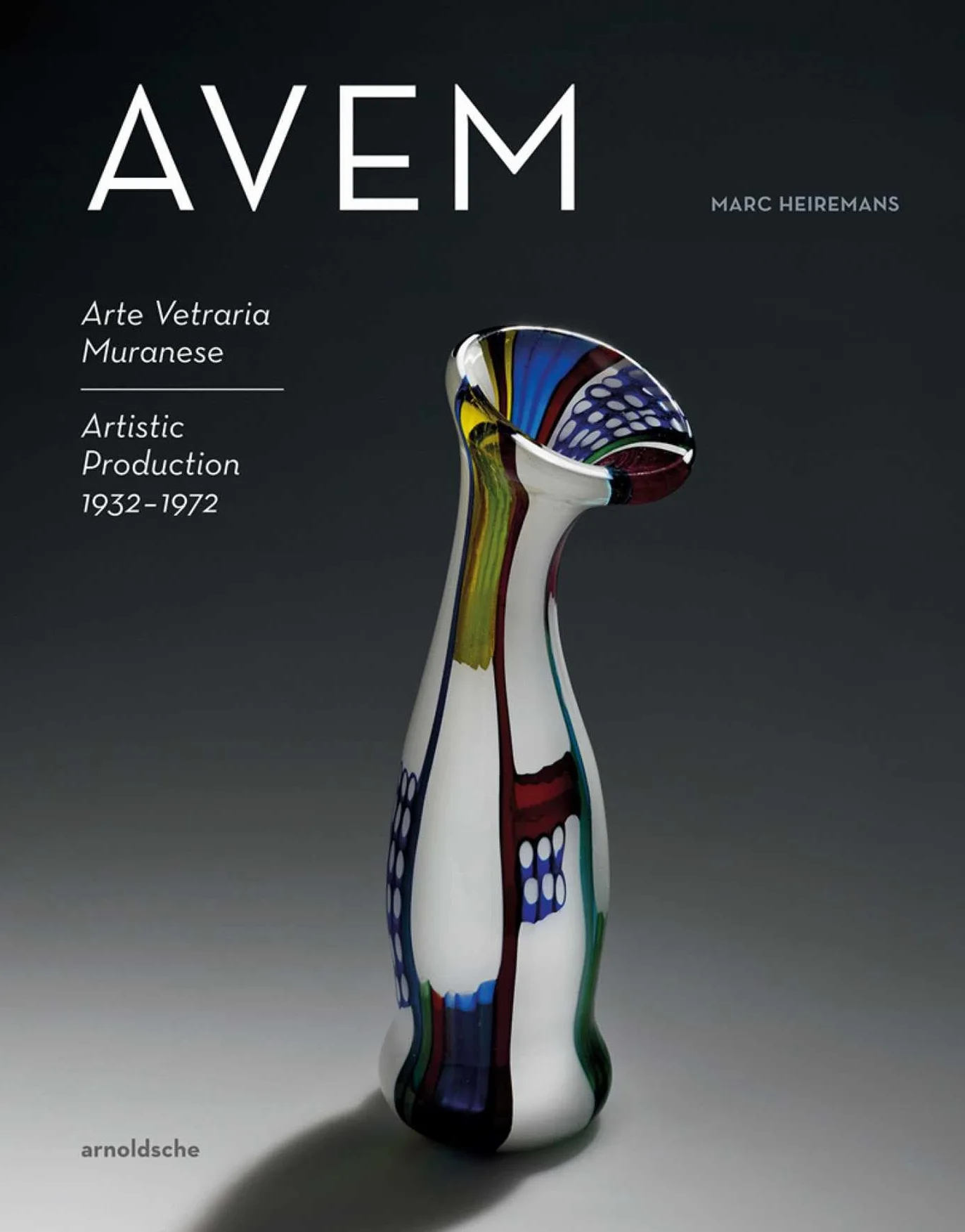 Avem: Arte Vetreria Muranese. Artistic Production 1932-1972