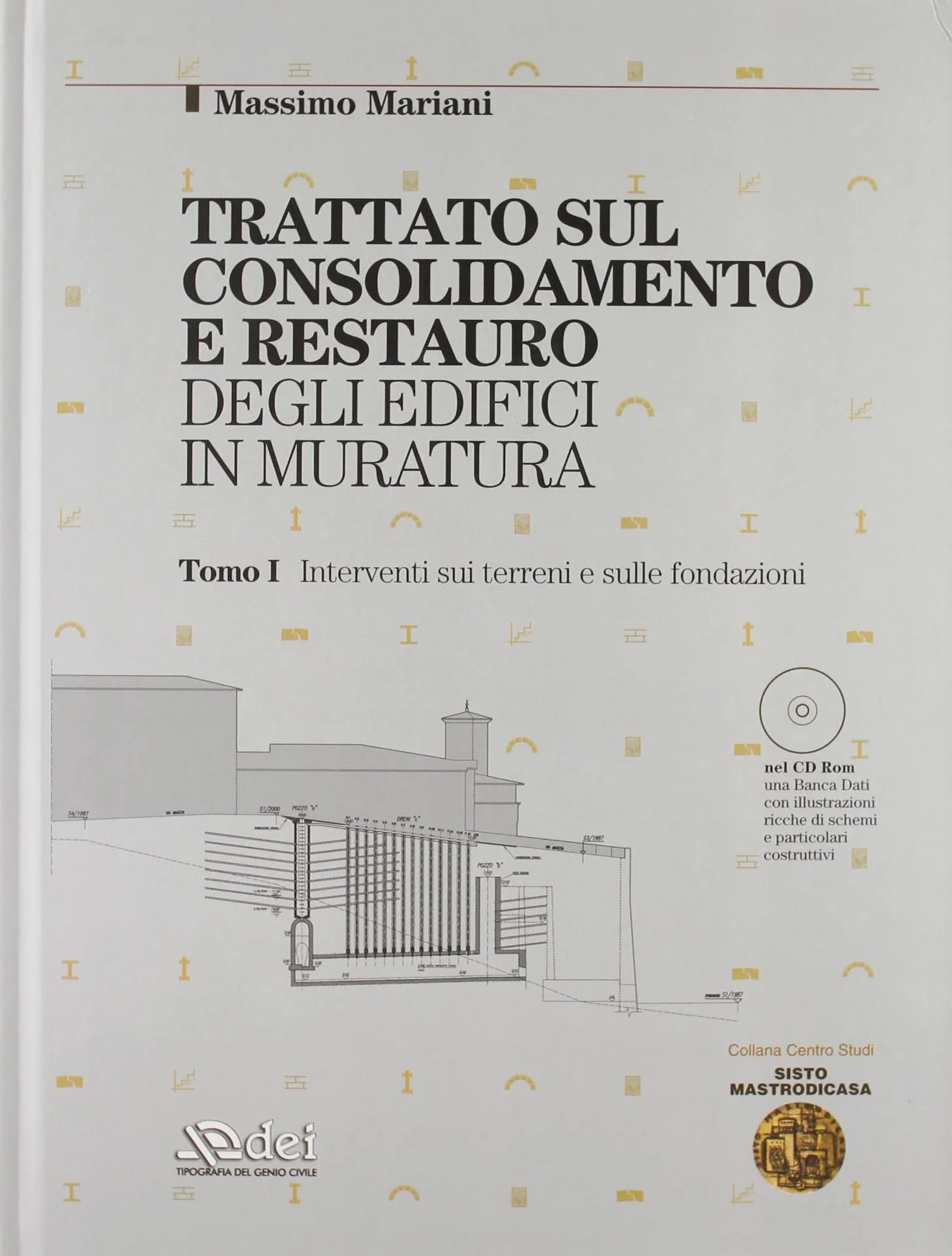 Trattato sul consolidamento e restauro degli edifici in muratura. Con CD-ROM. Interventi sui terreni e sulle fondazioni-Interventi sulle strutture in elevazione