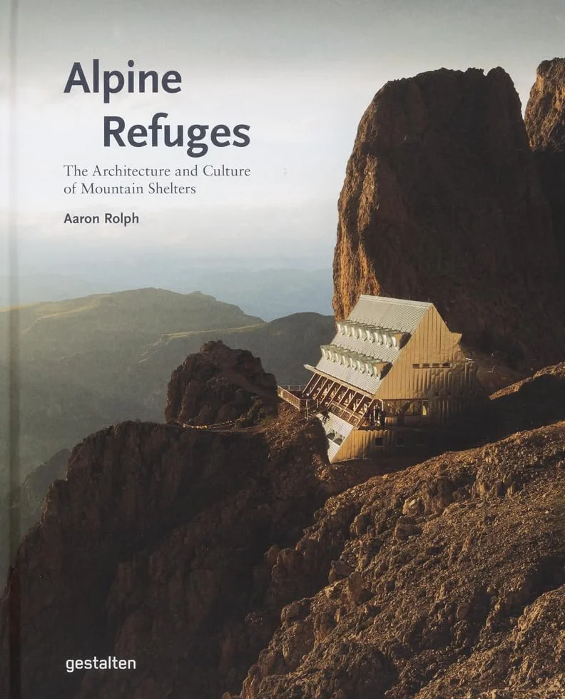 Alpine Refuges: The Architecture and Culture of Mountain Shelters