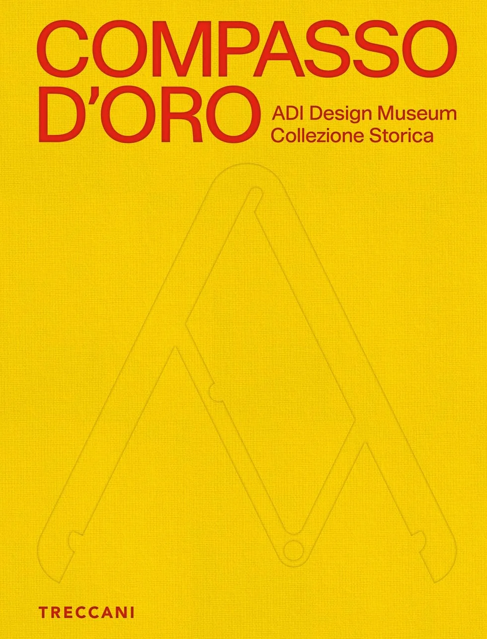Compasso d'Oro ADI Design Museum. Collezione storica. Ediz. illustrata