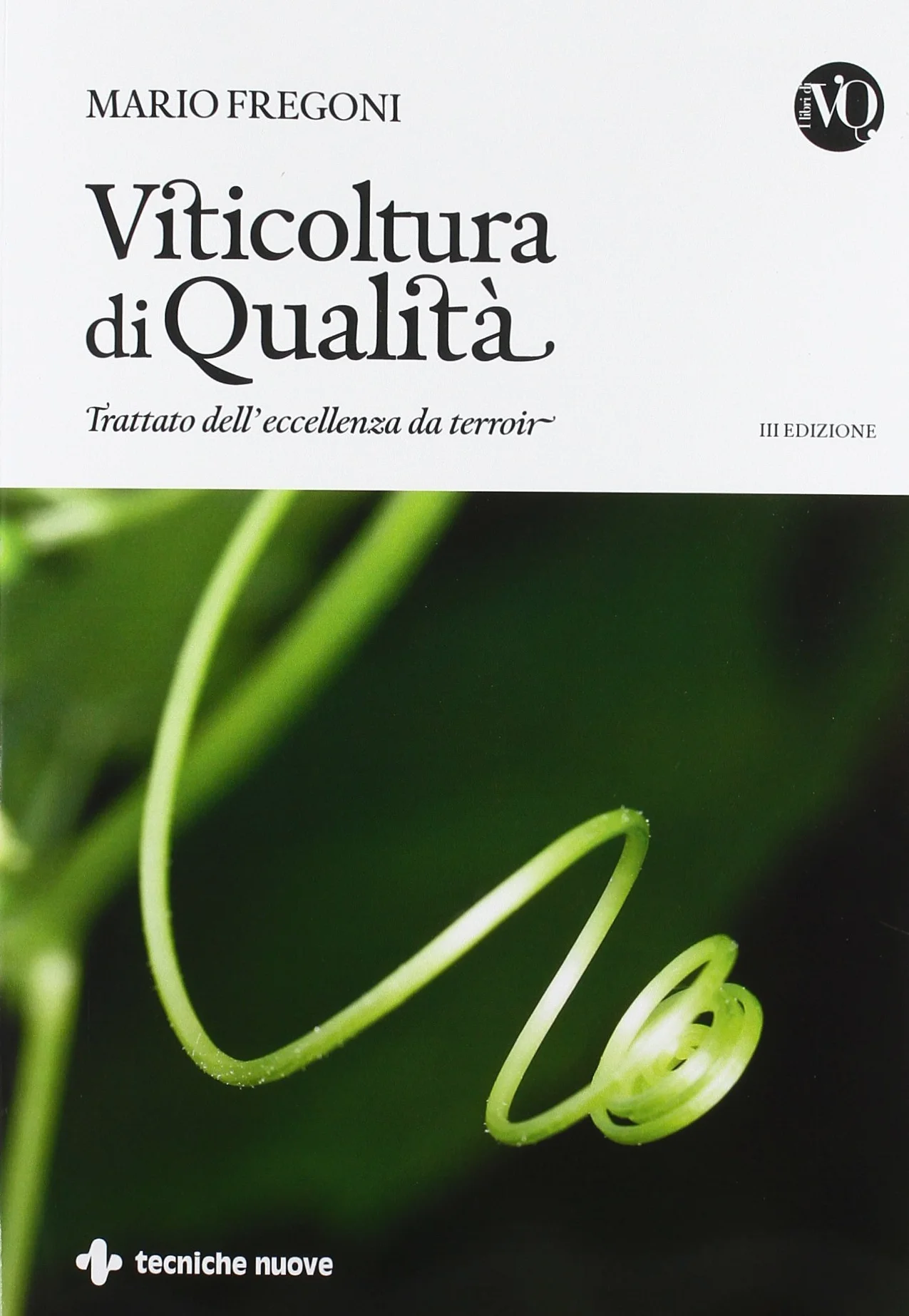 Viticoltura di qualità. Trattato dell'eccellenza da terroir