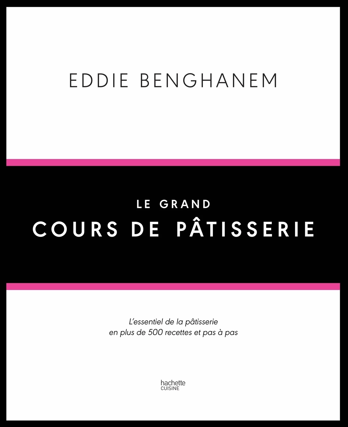 Le grand cours de pâtisserie: L'essentiel de la pâtisserie en plus de 500 recettes et 80 techniques associées en pas à pas: 11793