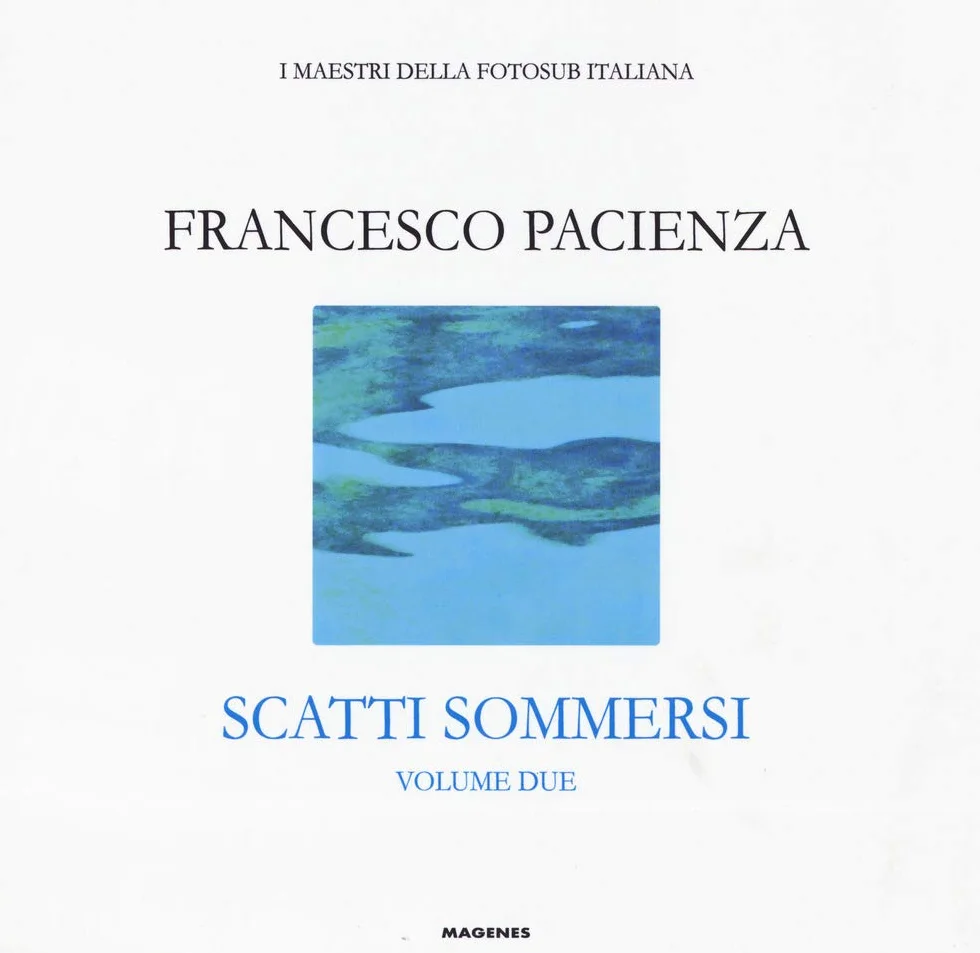 Scatti sommersi. I maestri della fotosub italiana. Ediz. a colori. Francesco Pacienza (Vol. 2)