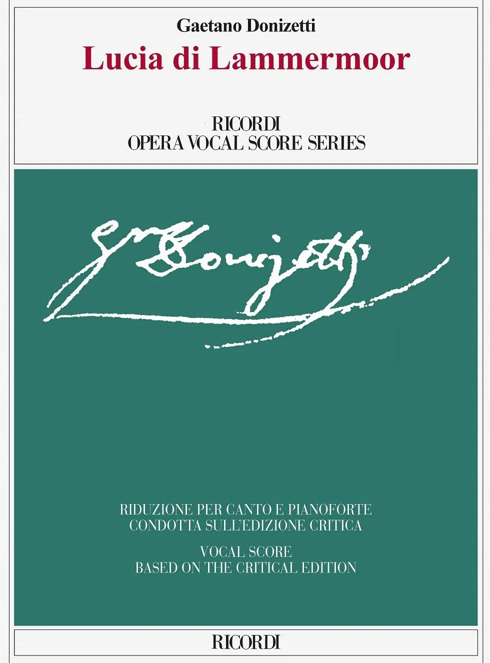 Lucia di Lammermoor Opera di Gaetano Donizetti | Riduzione per Canto e Pianoforte Edizione Critica | Livello Intermedio Avanzato | Studenti Insegnanti ... Vocal Score Based on the Critical Edition