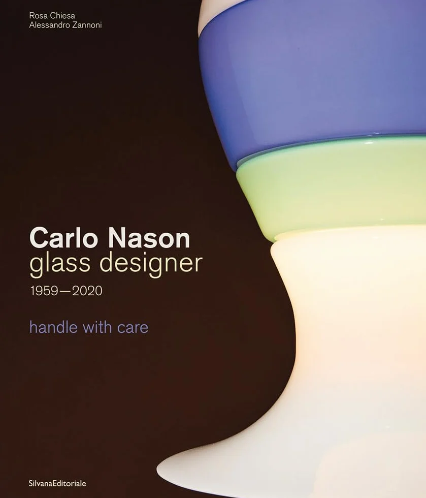 Carlo Nason. Glass designer handle with care 1959-2020. Ediz. italiana e inglese