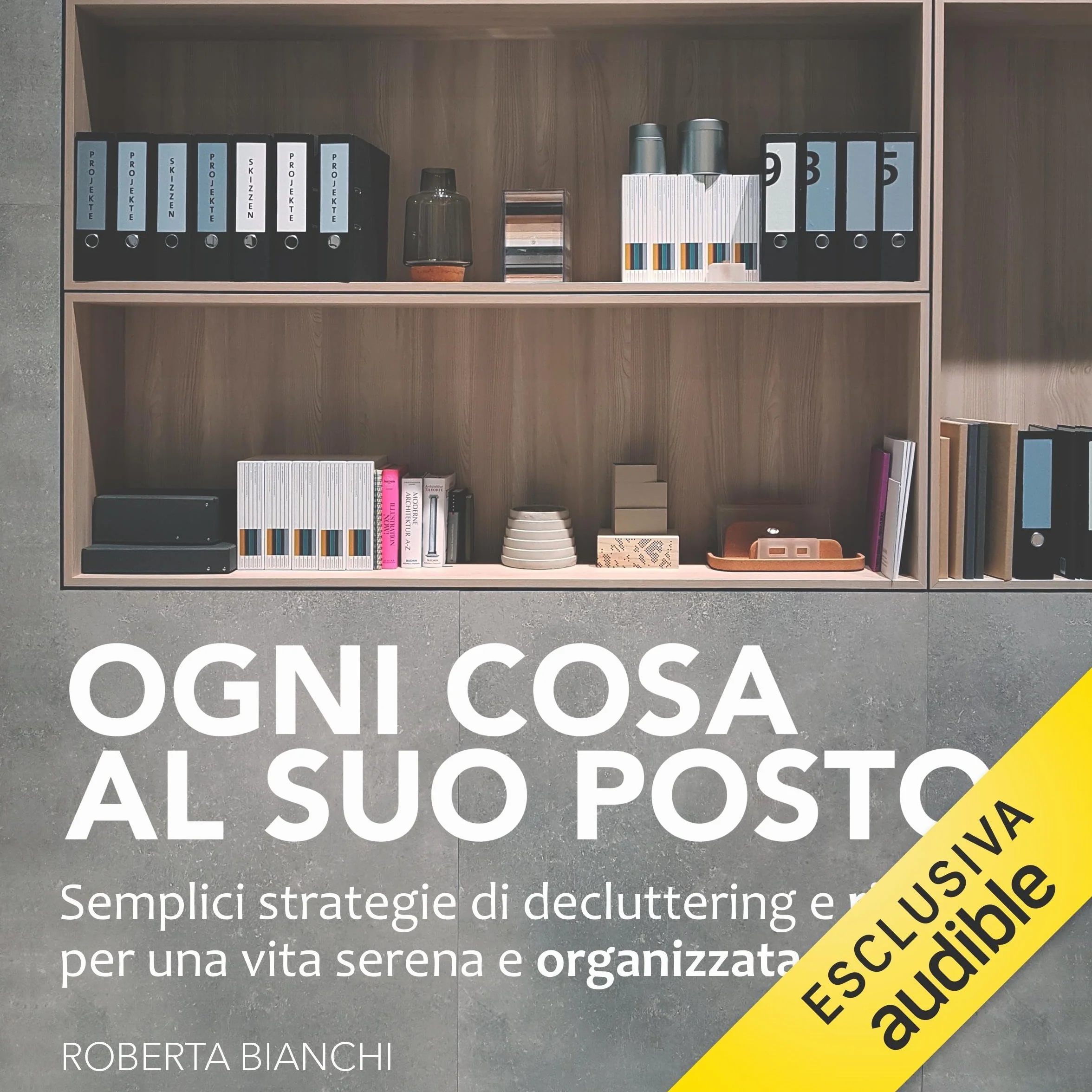 Ogni cosa al suo posto: Semplici strategie di decluttering e riordino per una vita serena e organizzata