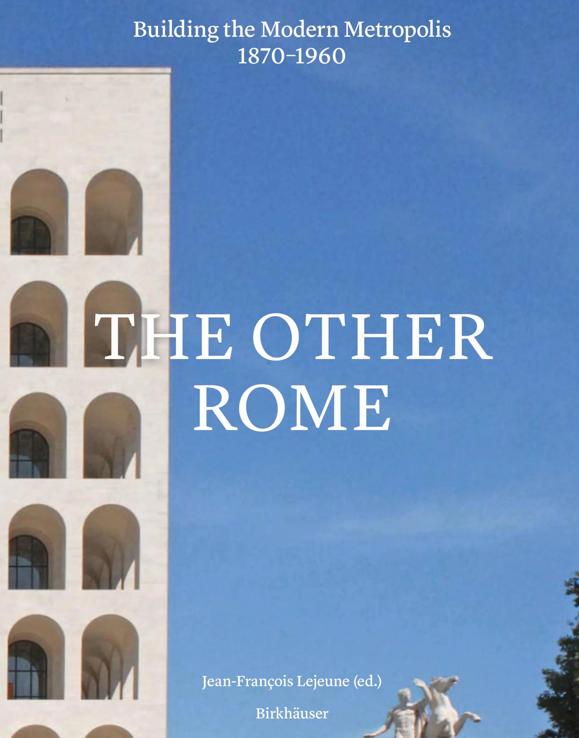 The Other Rome: Building the Modern Metropolis 1870–1960