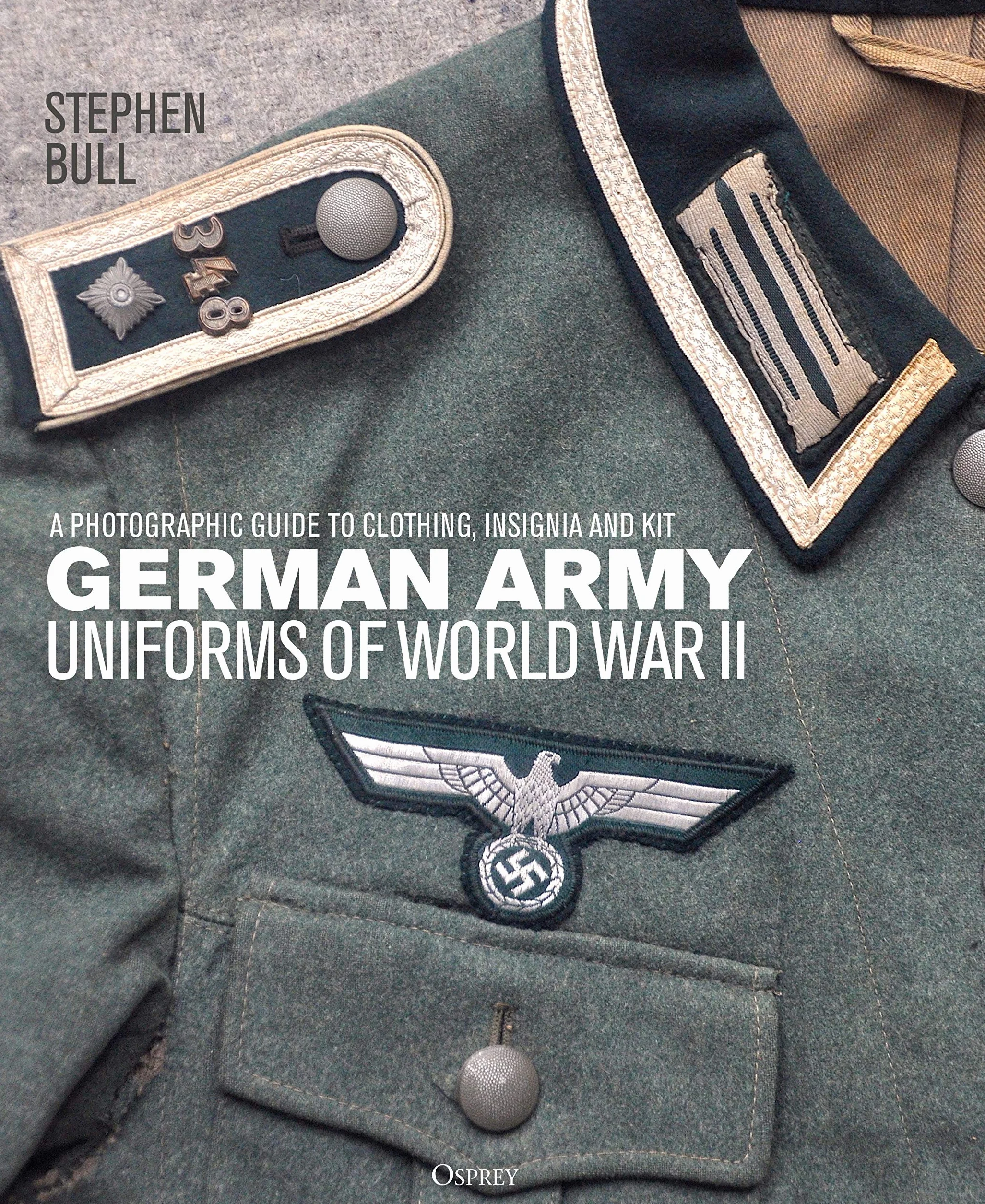 German Army Uniforms of World War II: A photographic guide to clothing, insignia and kit