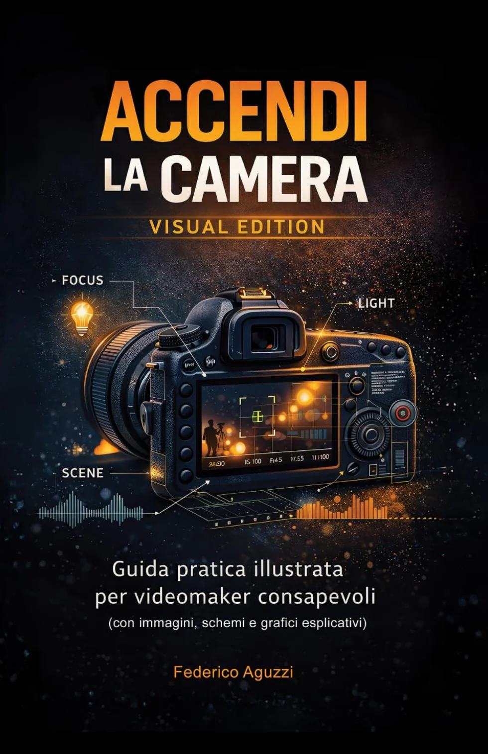 Accendi la camera - Visual Edition: Guida pratica illustrata per videomaker consapevoli