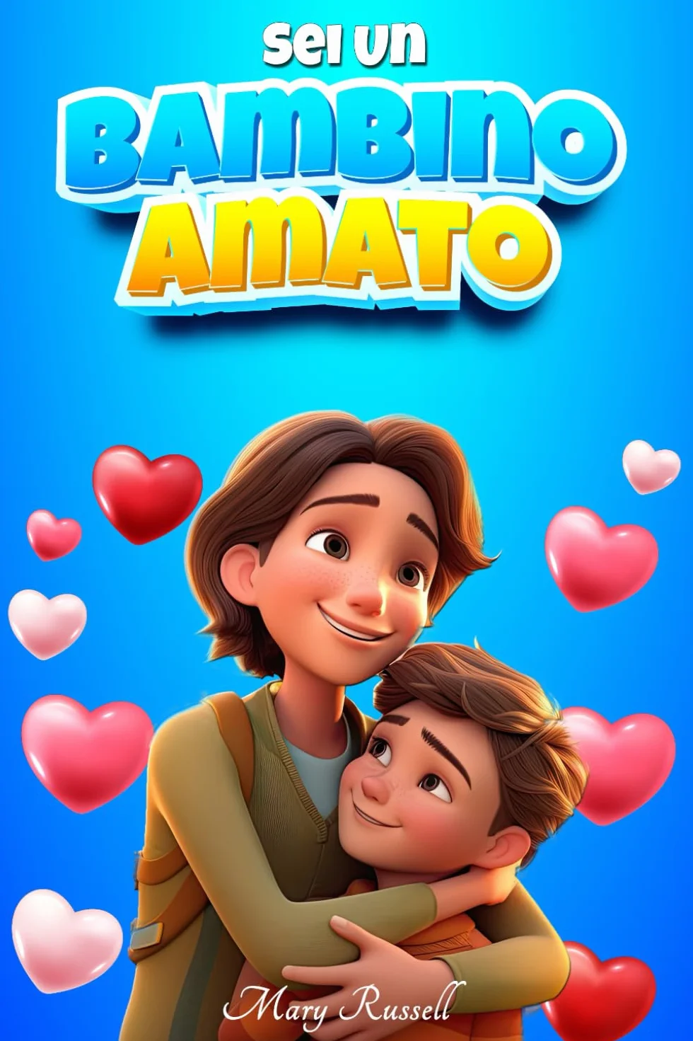 Sei un bambino amato: Una raccolta di storie ispiratrici e motivazionali sulla famiglia, la fiducia in sè stessi, l'amicizia, l'amore e il rispetto