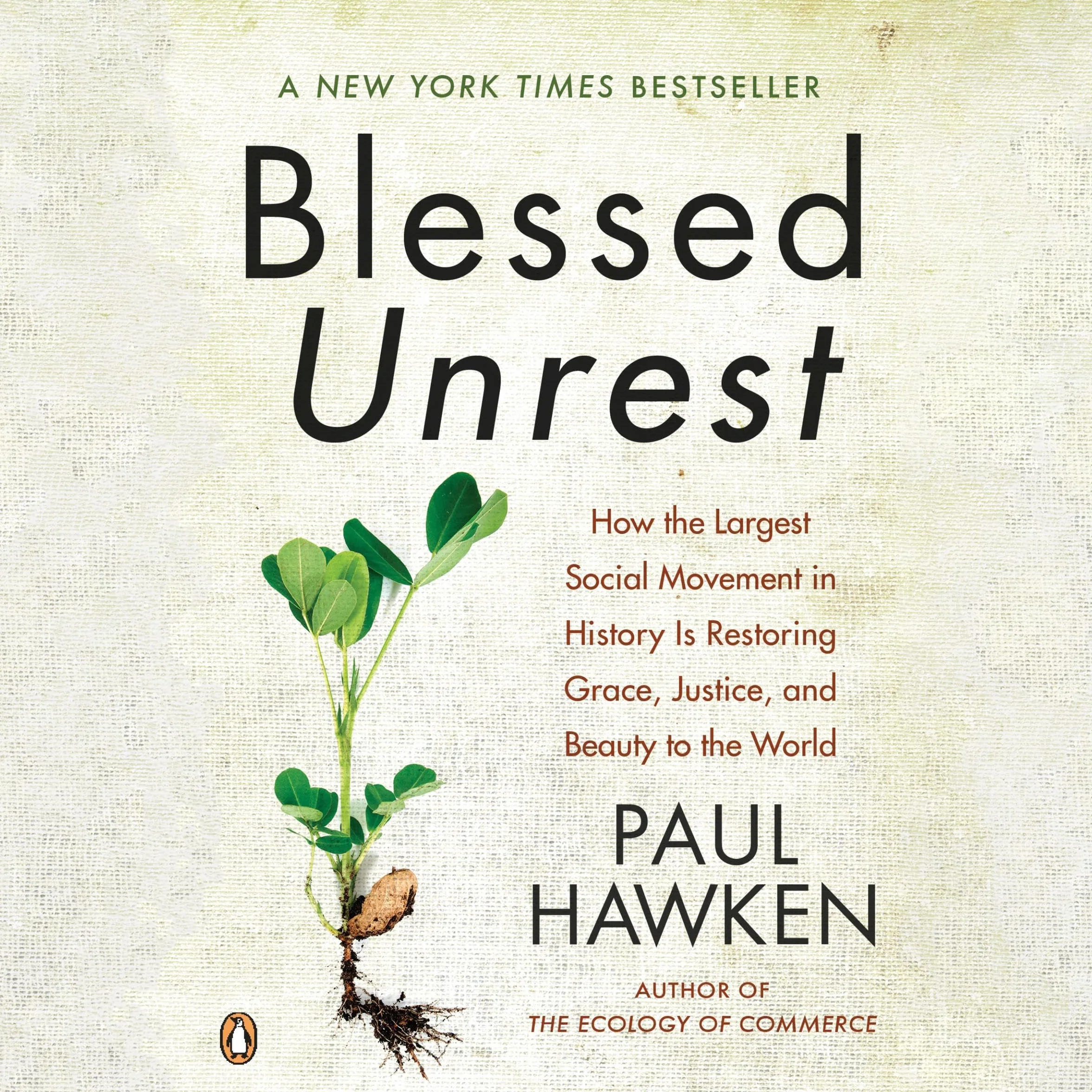 Blessed Unrest: How the Largest Social Movement in History Is Restoring Grace, Justice, and Beauty to the World