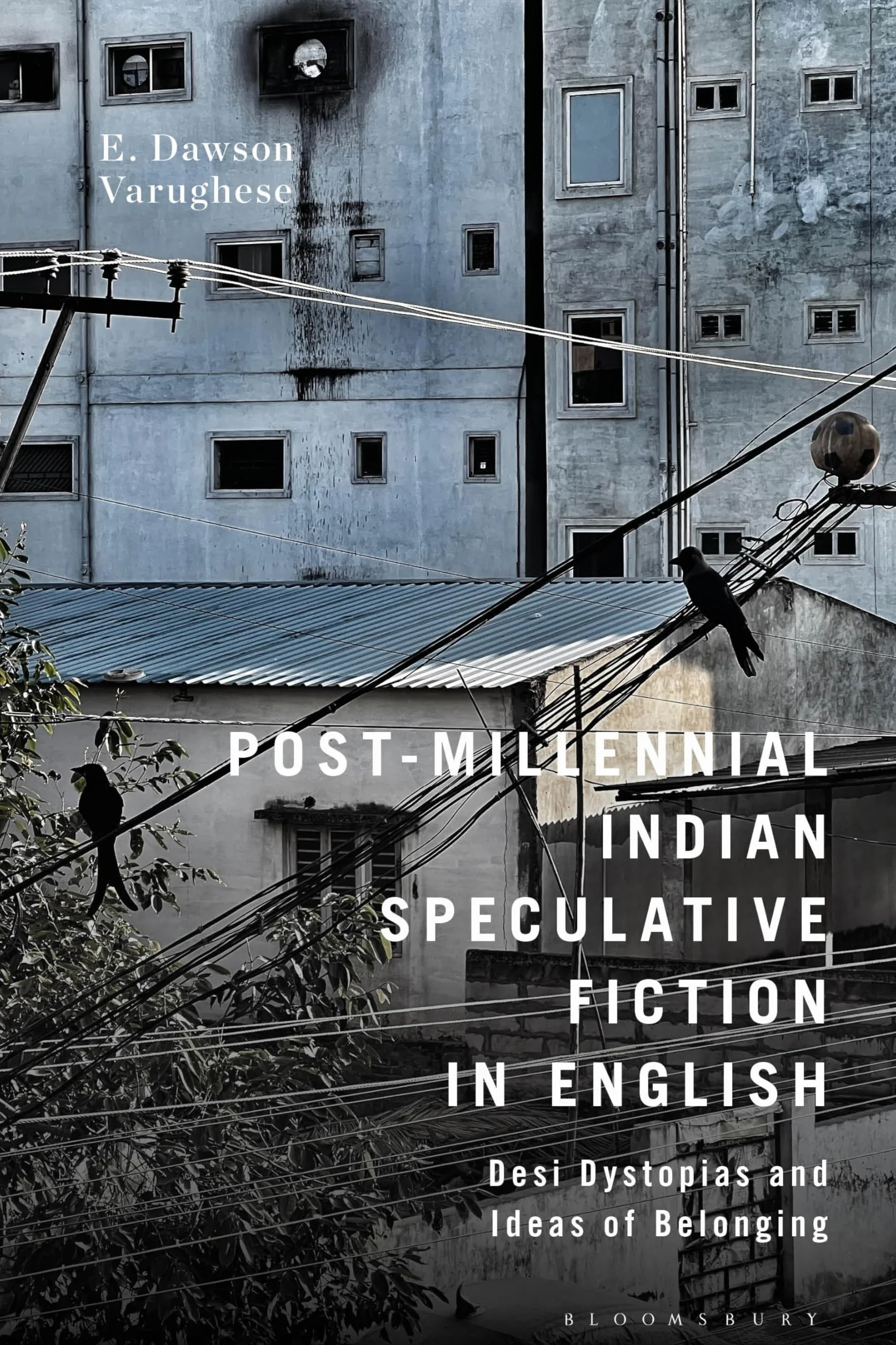 Post-Millennial Indian Speculative Fiction in English: Desi Dystopias and Ideas of Belonging