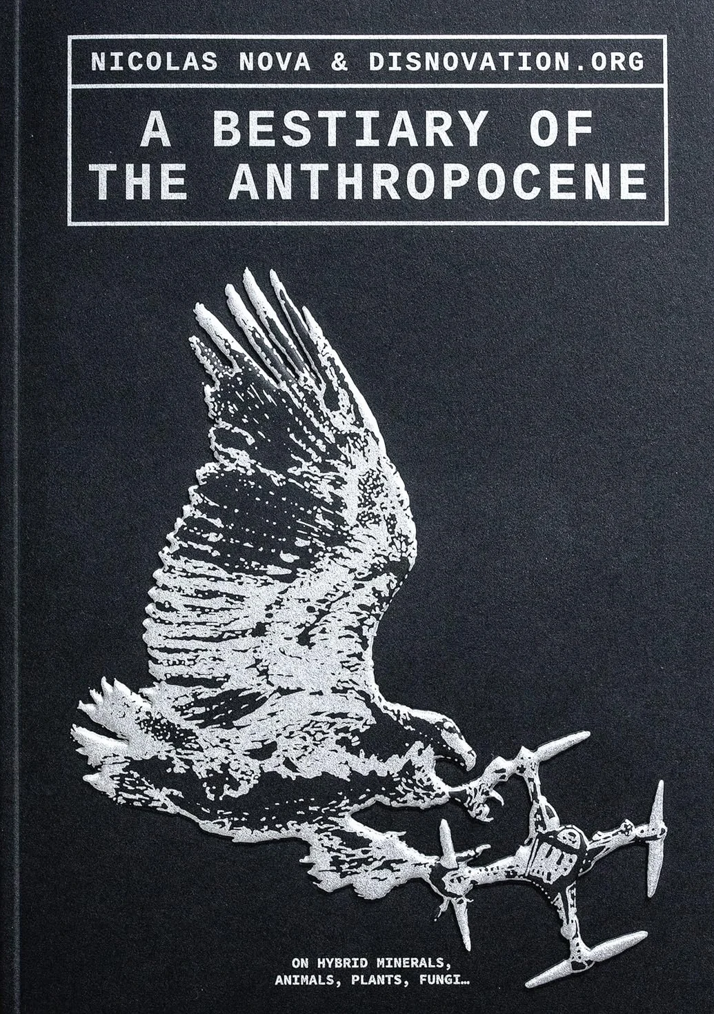 A Bestiary of the Anthropocene: Hybrid plants, animals, minerals, fungi, and other specimens