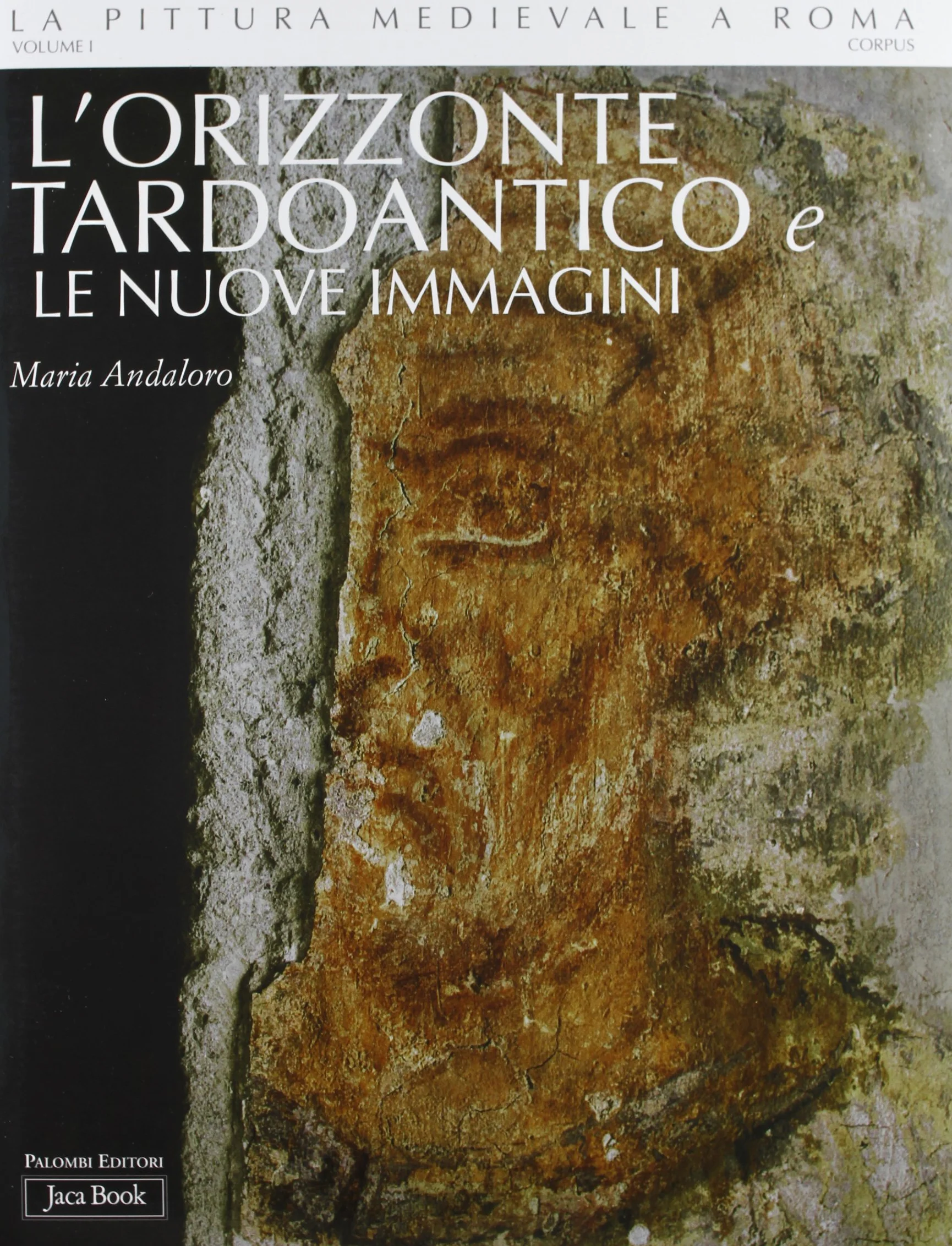L'orizzonte tardo antico e le nuove immagini. Ediz. illustrata. 306-468 (Vol. 1)