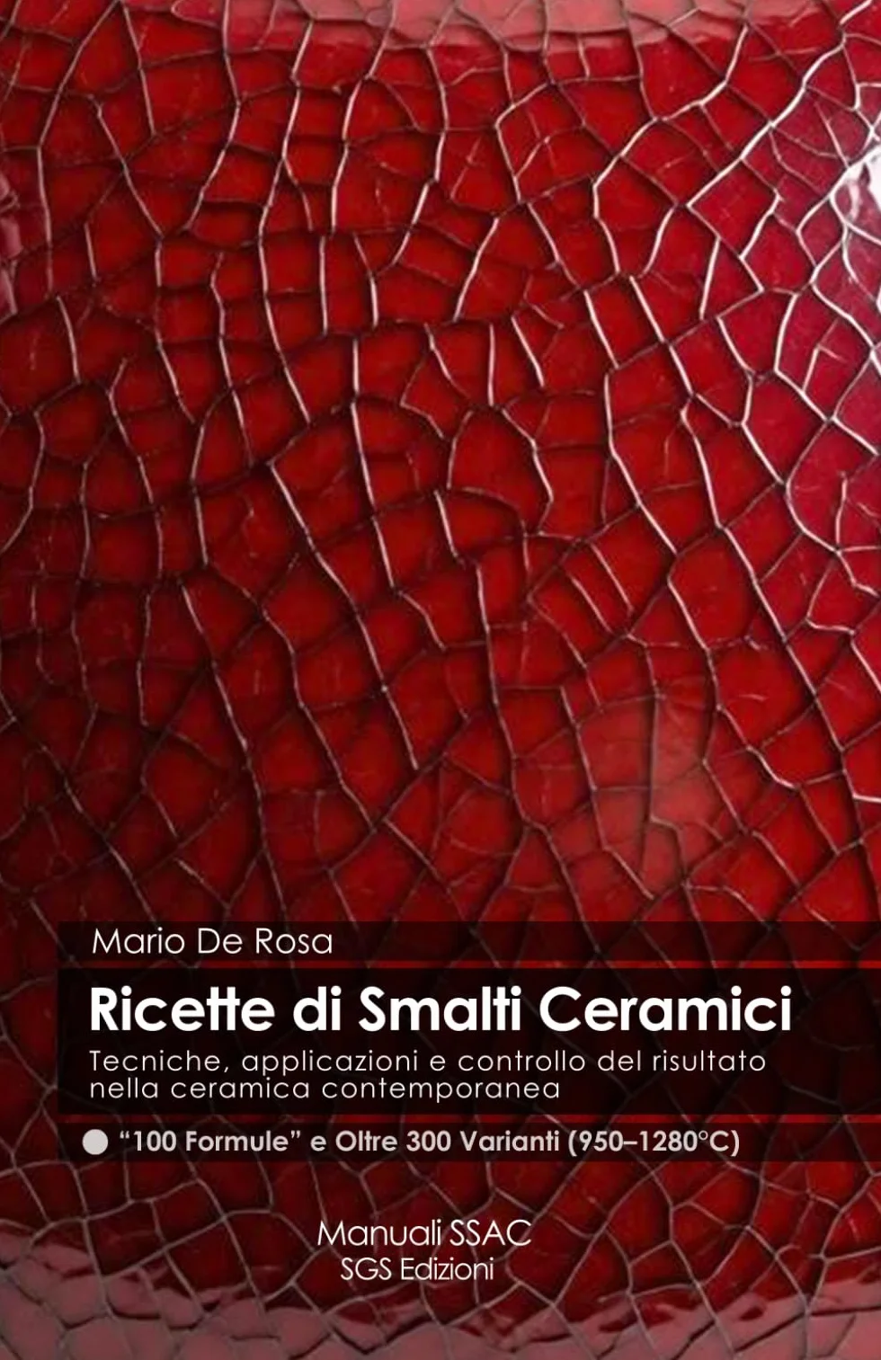 Ricette di Smalti Ceramici - 100 Formule e Oltre 300 Varianti (950–1280°C): Tecniche, applicazioni e controllo del risultato nella ceramica contemporanea