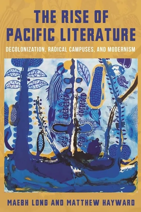 The Rise of Pacific Literature: Decolonization, Radical Campuses, and Modernism