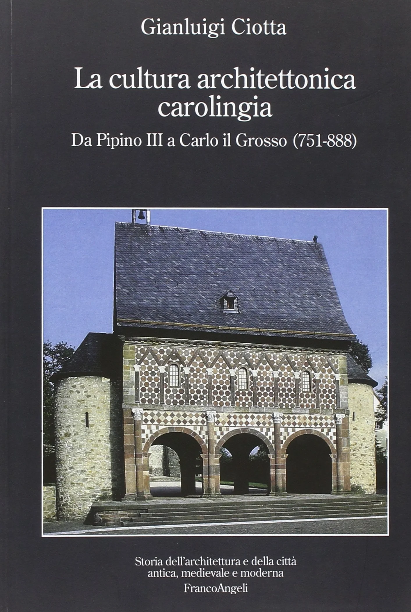 La cultura architettonica carolingia. Da Pipino III a Carlo il Grosso (751-888)