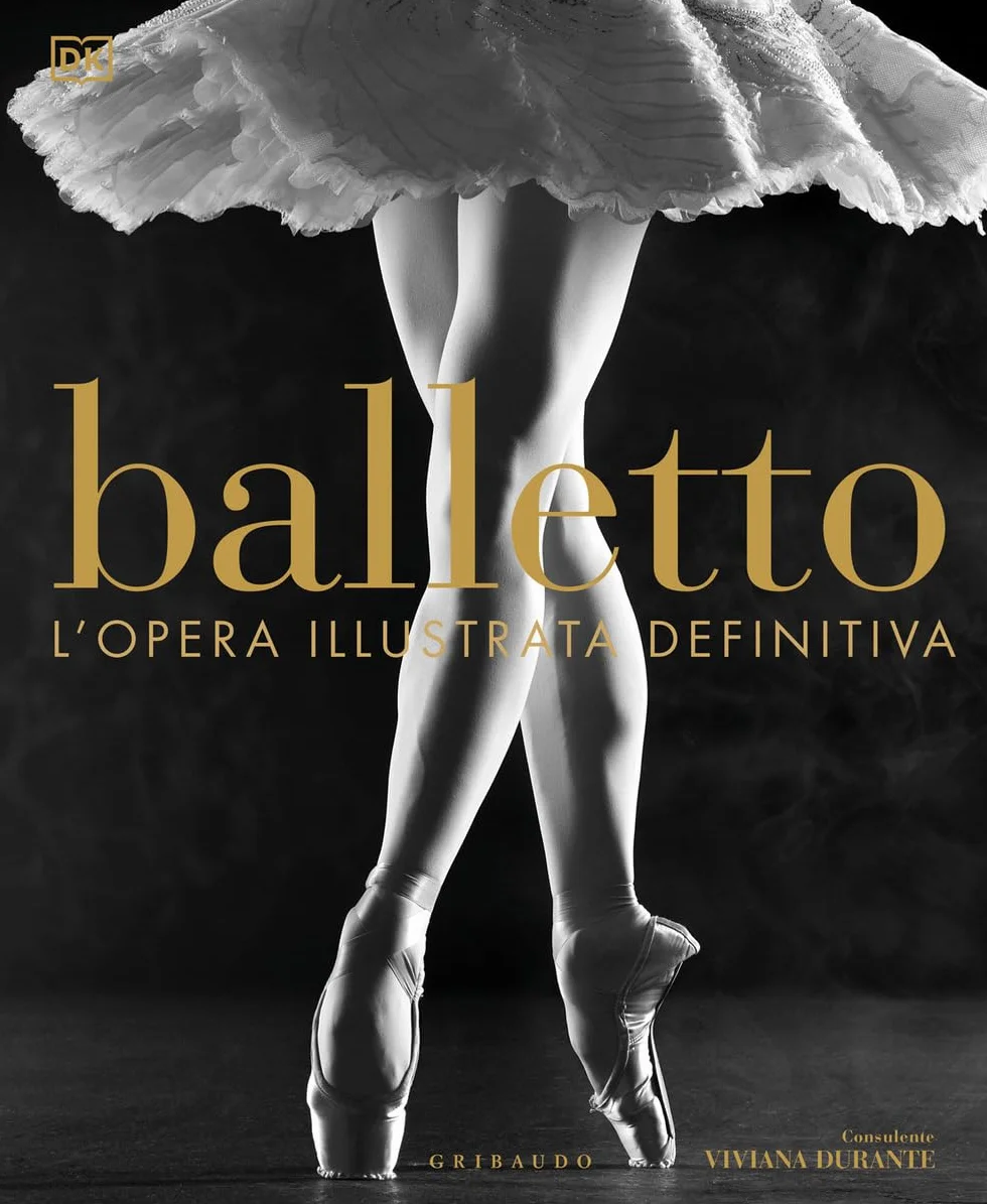 Balletto. L'opera illustrata definitiva. Nuova ediz.