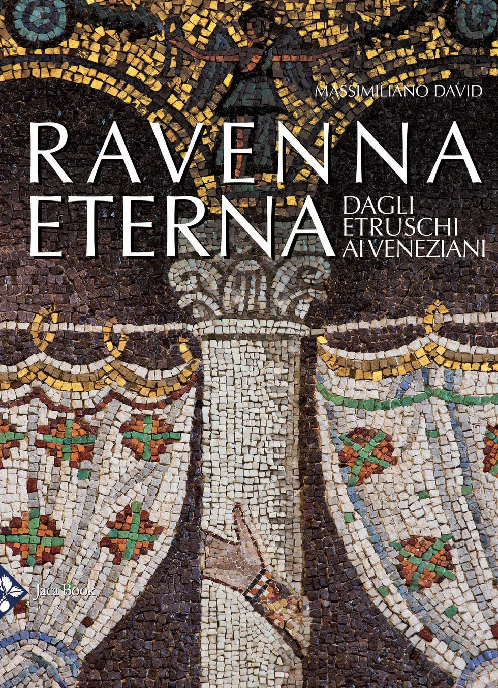 Ravenna eterna. Dagli Etruschi ai Veneziani. Ediz. a colori