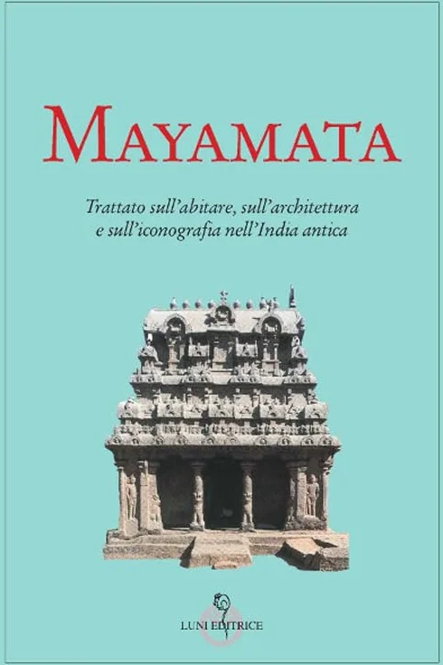 Mayamata. Trattato sull'abitare, sull'architettura e sull'iconografia nell'India antica