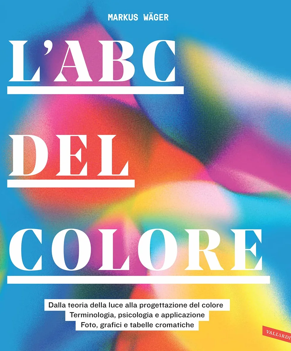 L'ABC del colore. Dalla teoria della luce alla progettazione del colore. Terminologia, psicologia e applicazione. Foto, grafici e tabelle cromatiche