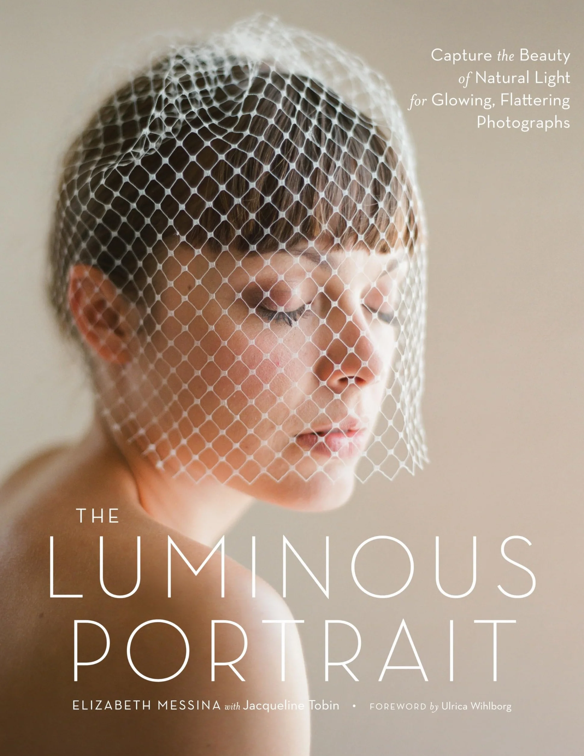 Luminous Portrait, The: Capture the Beauty of Natural Light for Glowing, Flattering Photographs