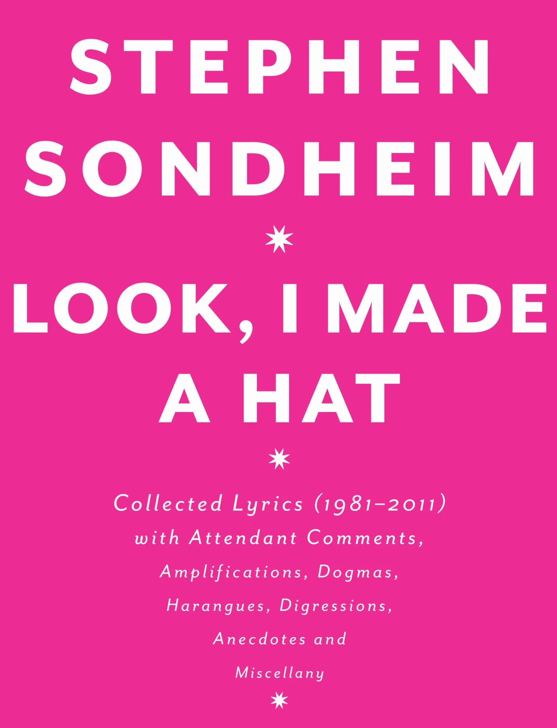 Look, I Made a Hat: Collected Lyrics (1981-2011) with Attendant Comments, Amplifications, Dogmas, Harangues, Digressions, Anecdotes and Miscellany