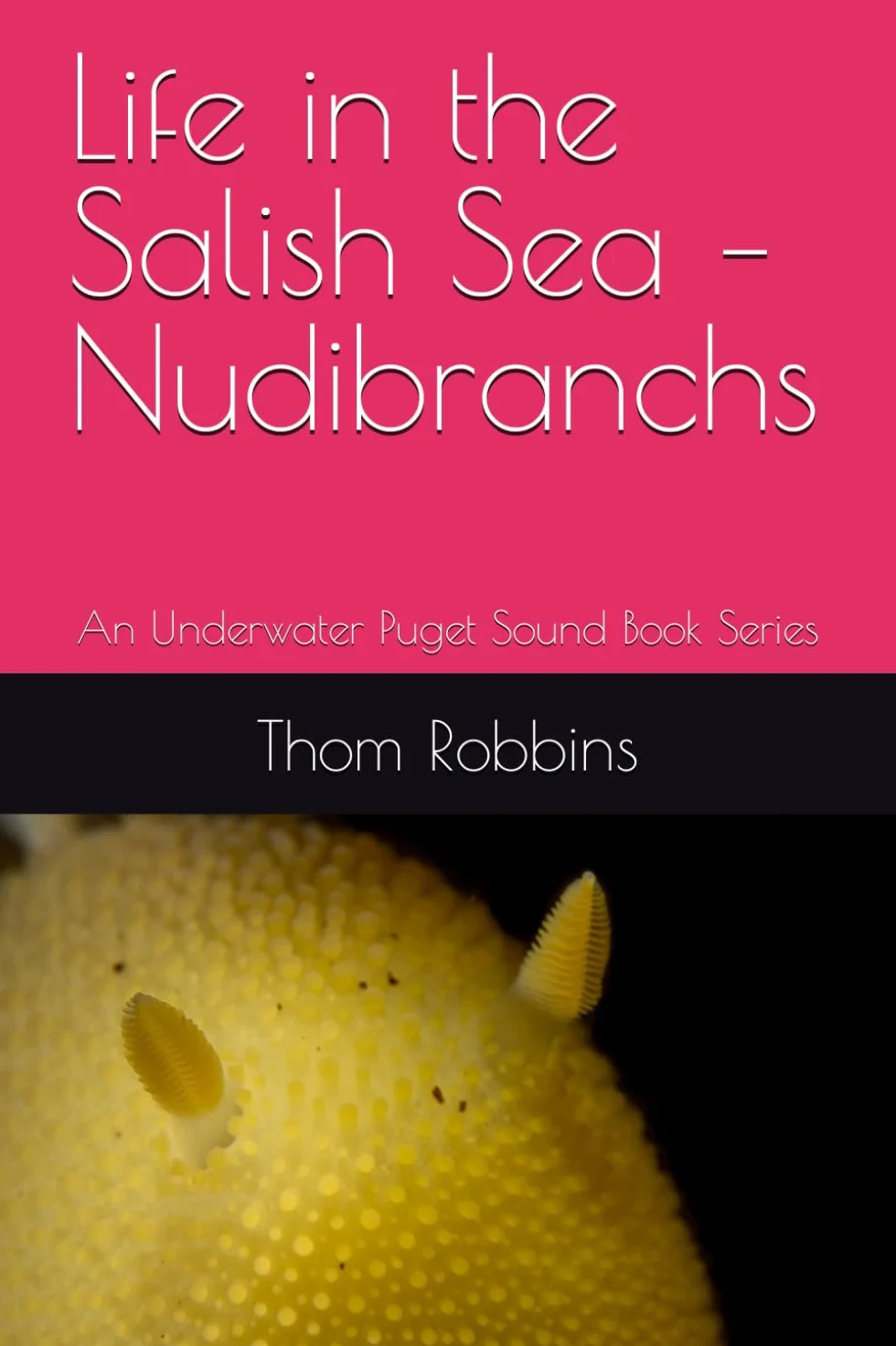 Life in the Salish Sea – Nudibranchs: An Underwater Puget Sound Book Series