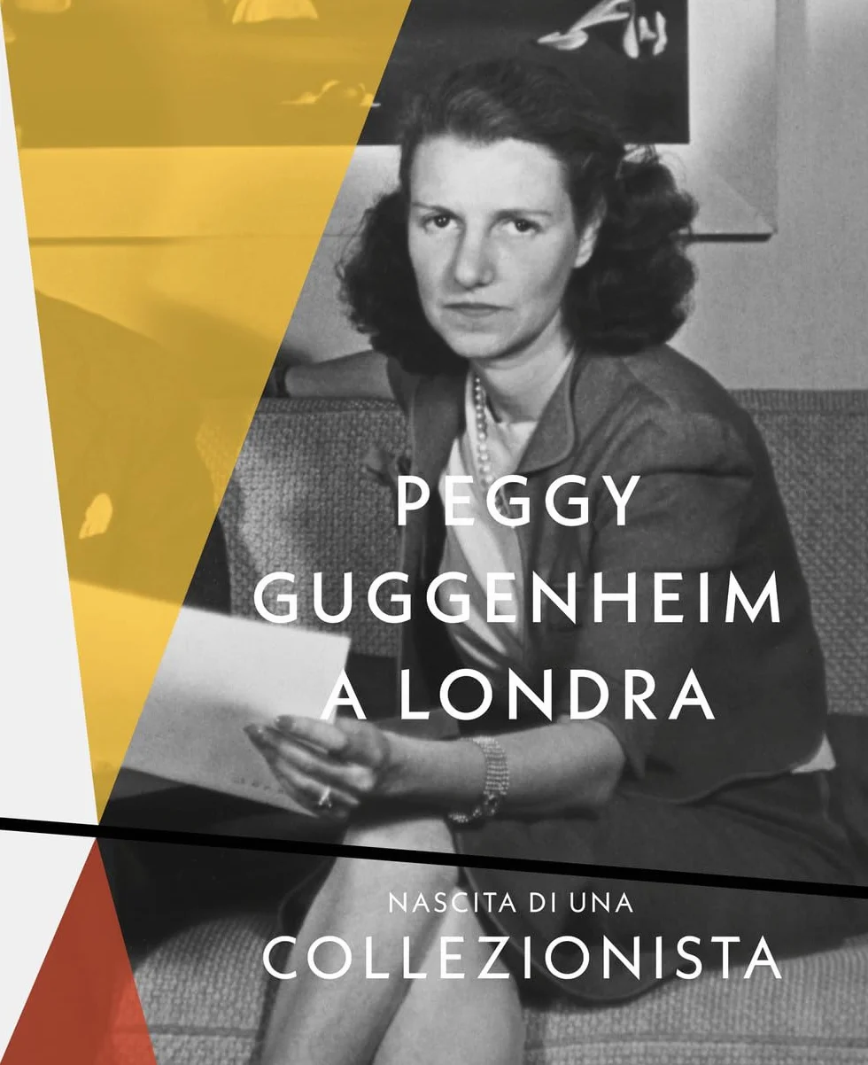 Peggy Guggenheim a Londra. Nascita di una collezionista. Ediz. a colori