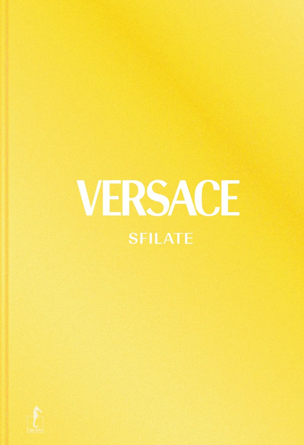 Versace. Sfilate. Tutte le collezioni. Ediz. a colori