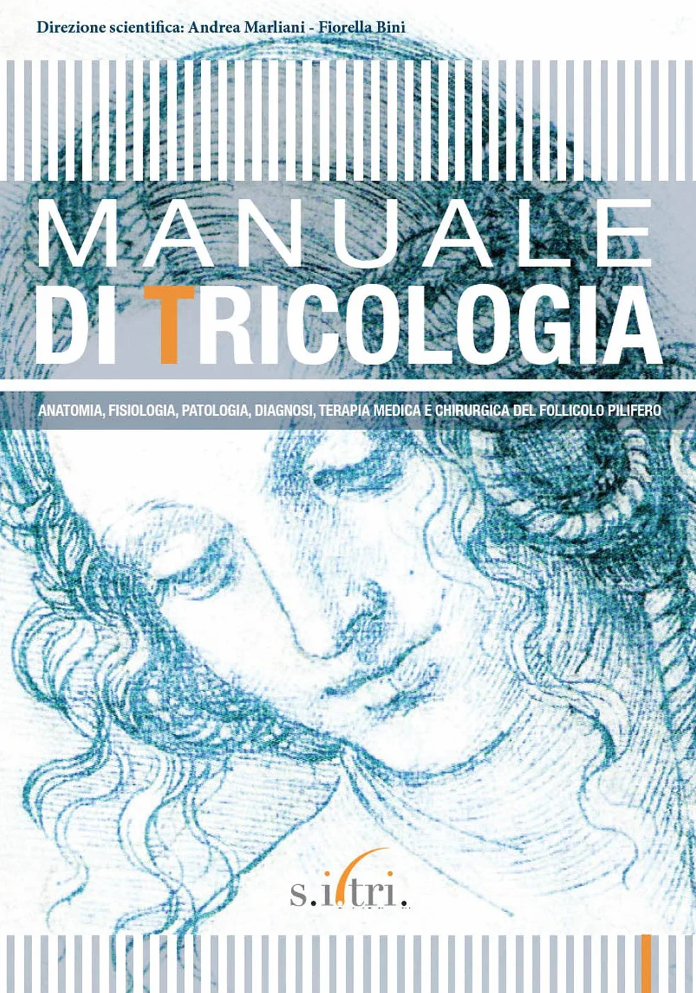 Manuale di tricologia. Anatomia, fisiologia, patologia, diagnosi, terapia medica e chirurgica del follicolo pilifero